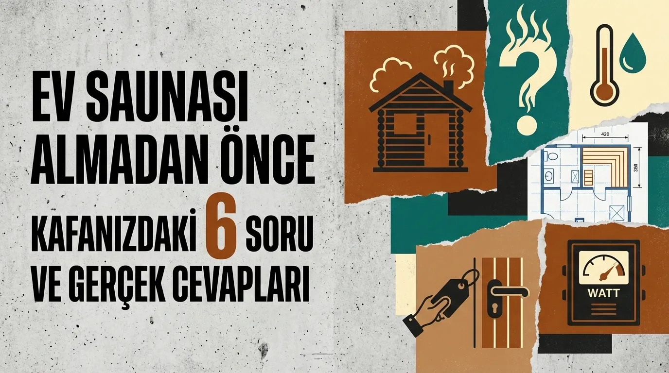 Ev Saunası Almadan Önce Kafanızdaki 6 Soru ve Gerçek Cevapları