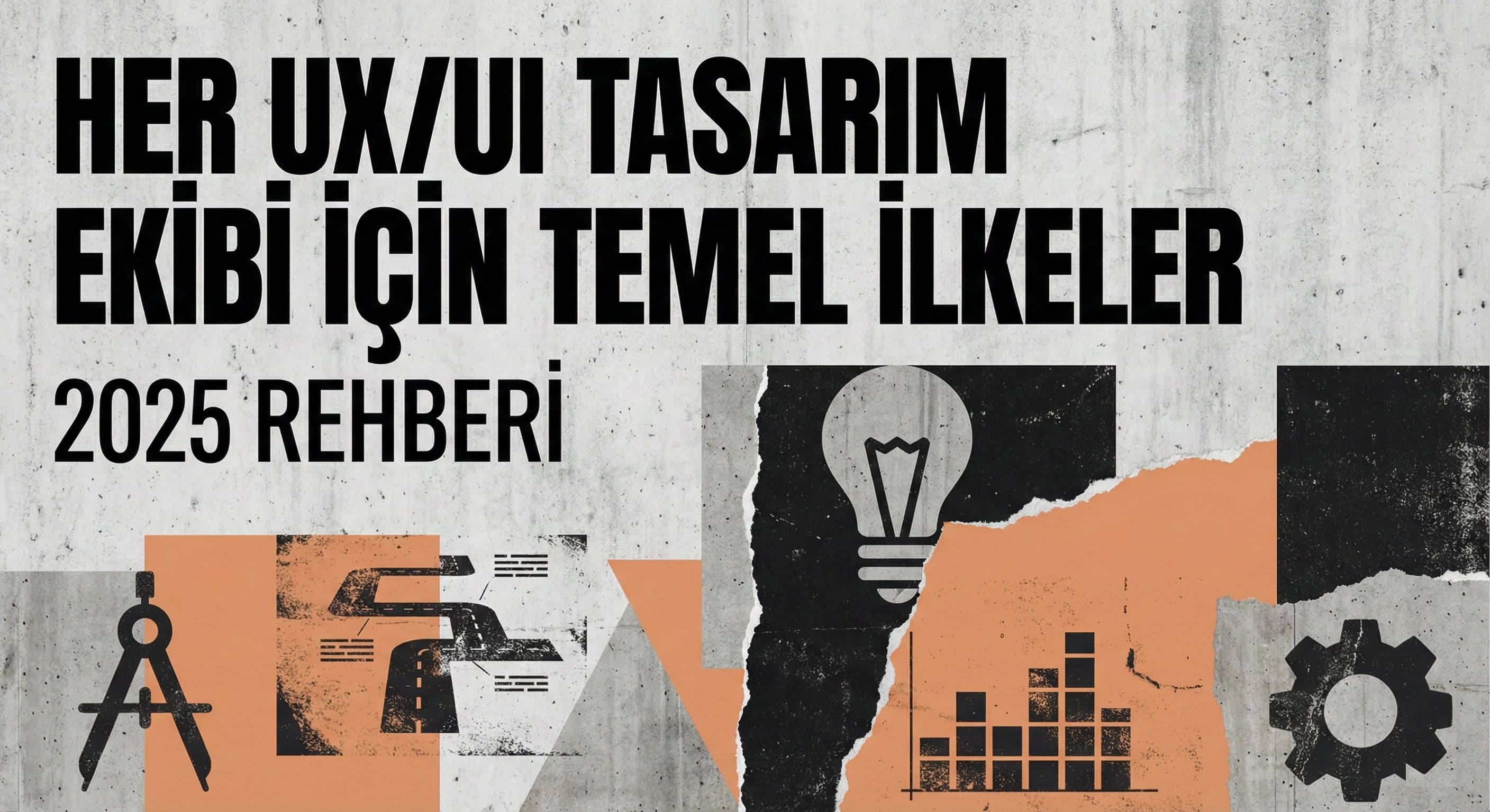 UX/UI Tasarım Ekibi İçin Temel İlkeler: Kanıtlanmış 2025 Rehberi
